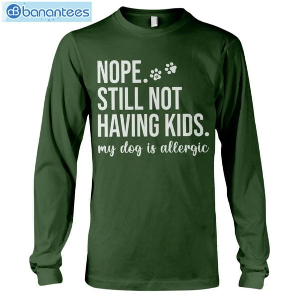 Still Not Having Kids My Dog Is Allergic Long Sleeve T-Shirt Product Photo 8