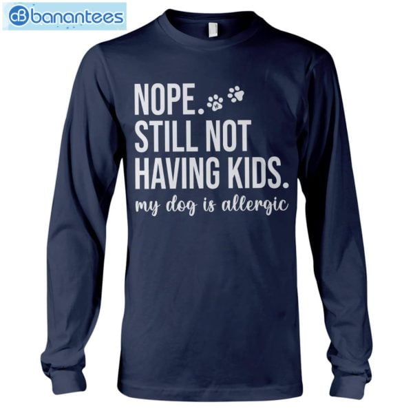 Still Not Having Kids My Dog Is Allergic Long Sleeve T-Shirt Product Photo 9