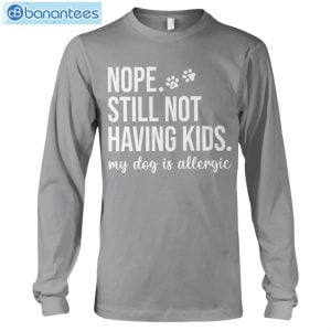Still Not Having Kids My Dog Is Allergic Long Sleeve T-Shirt Product Photo 10