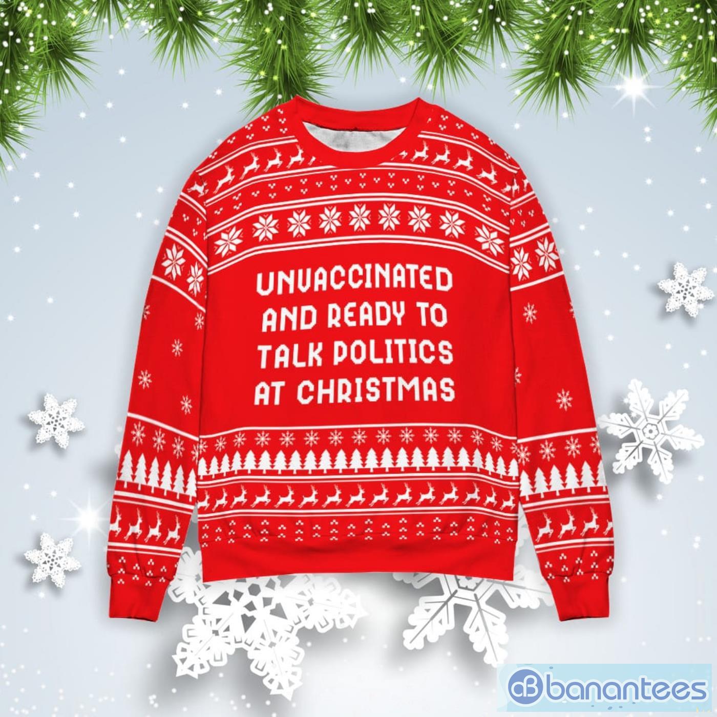 Unvaccinated And Ready To Talk Politics At Christmas Gift Ugly Christmas Sweater Product Photo 1