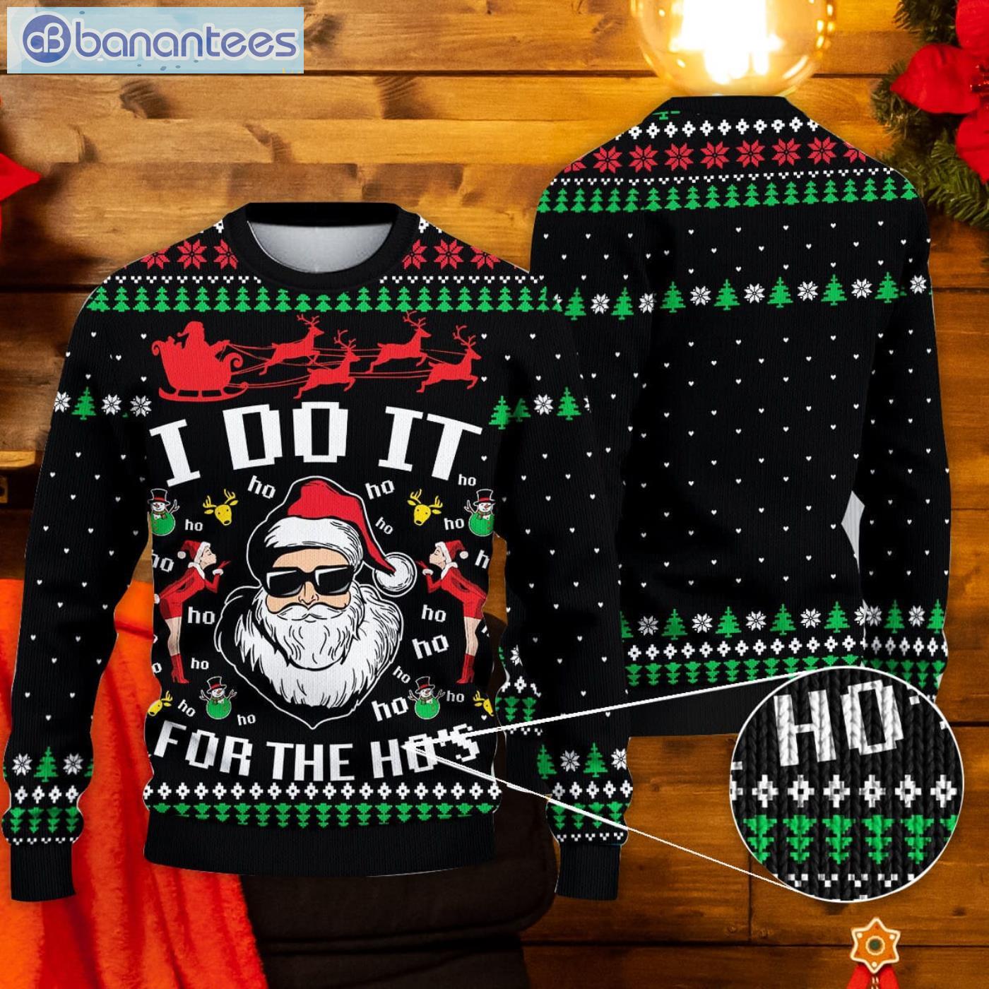 Santa Claus I Do It For The Ho's Sweater Funny Ugly Christmas Sweater - Banantees