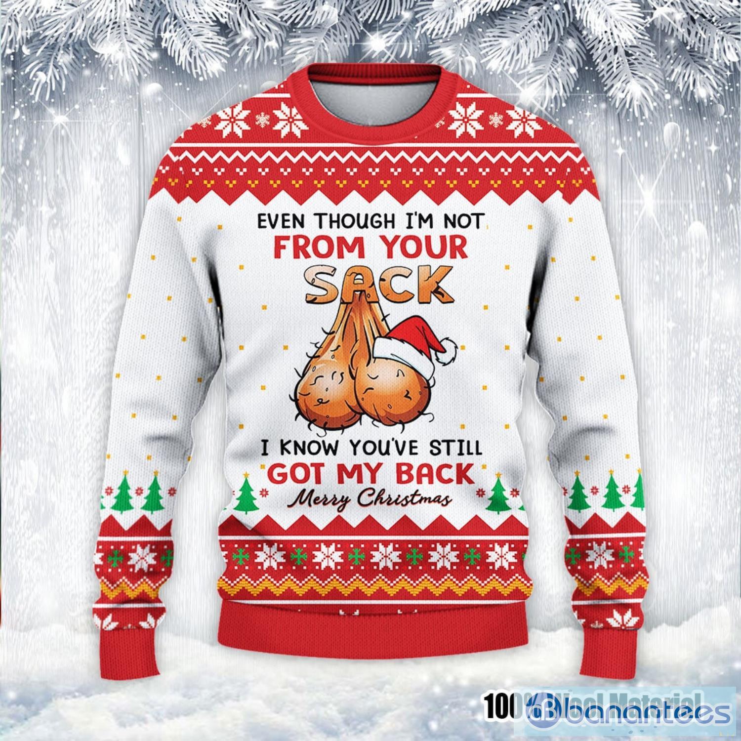 Even Though I'm Not From Your Sack You've Still Got My Back Christmas Ugly Christmas Sweater Product Photo