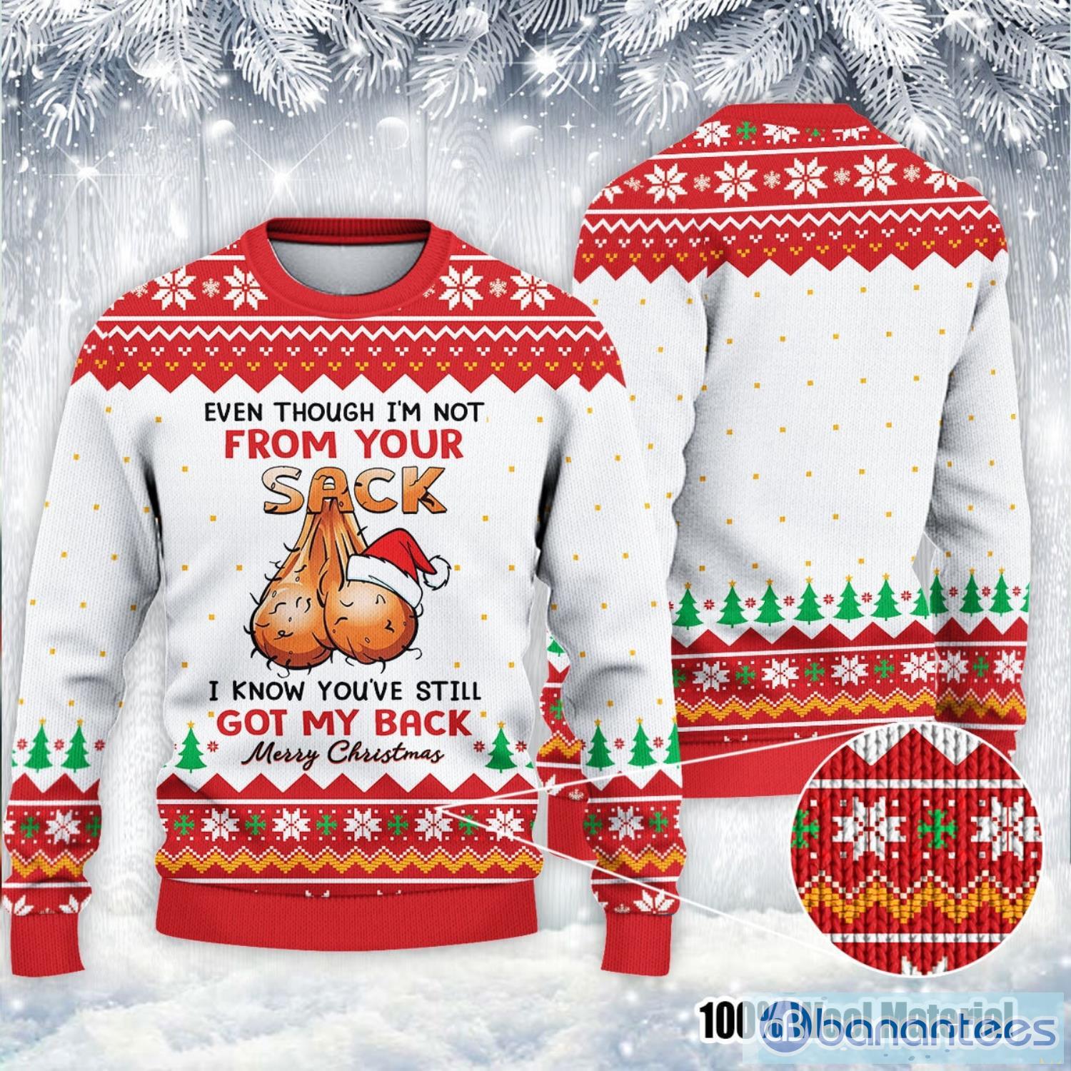 Even Though I'm Not From Your Sack You've Still Got My Back Christmas Ugly Christmas Sweater Product Photo 1