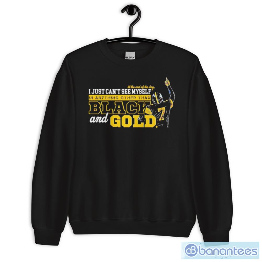 Ben Roethlisberger I just cant see myself in anything other than black and  gold shirt - Banantees