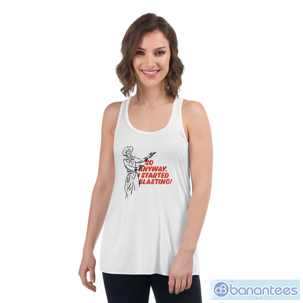 Cowboys So Anyway I Started Blasting! T-Shirt - Womens Flowy Racerback Tank Cowboys So Anyway I Started Blasting! T-Shirt - Womens Flowy Racerback Tank