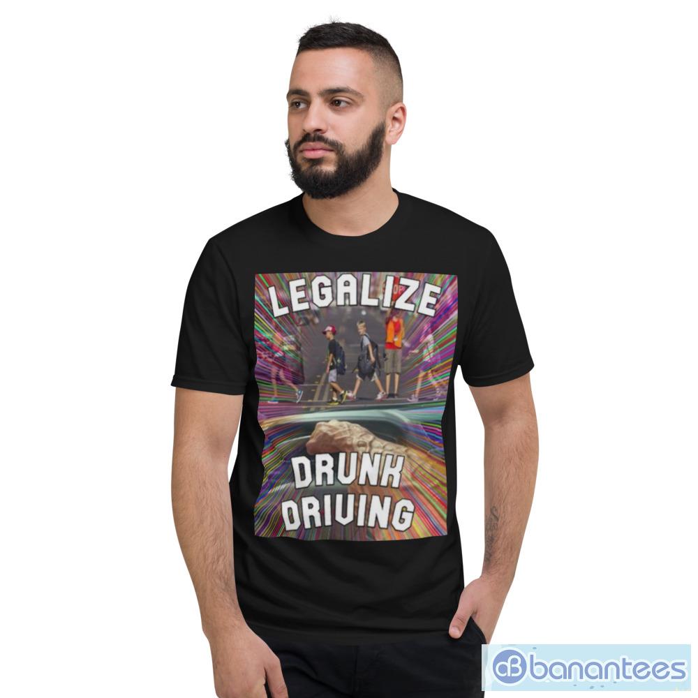 legalize drunk driving colorful shirt 3 image Legalize Drunk Driving Colorful shirt - Short Sleeve T-Shirt