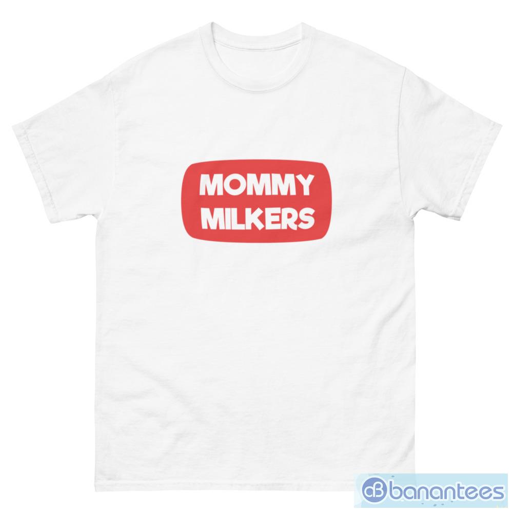 Mommy Milkers Mommy GF meme T-Shirt - Banantees