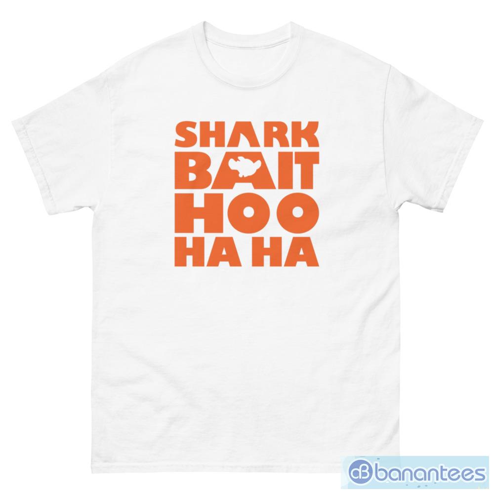 Shark Bait Hoo Ha Ha Funny T-Shirt - Banantees