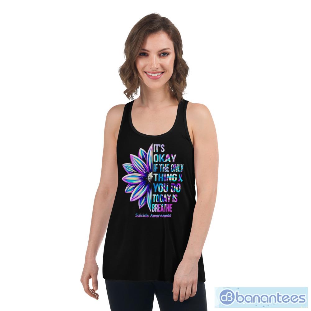 It's Ok If The Only Thing You Do Today Is Breathe Flower Shirt