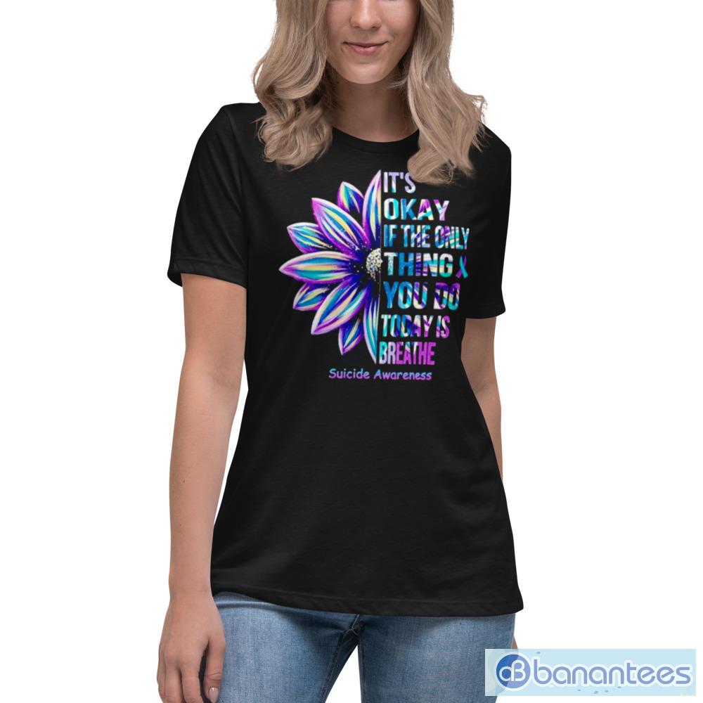 It's Ok If The Only Thing You Do Today Is Breathe Flower Shirt