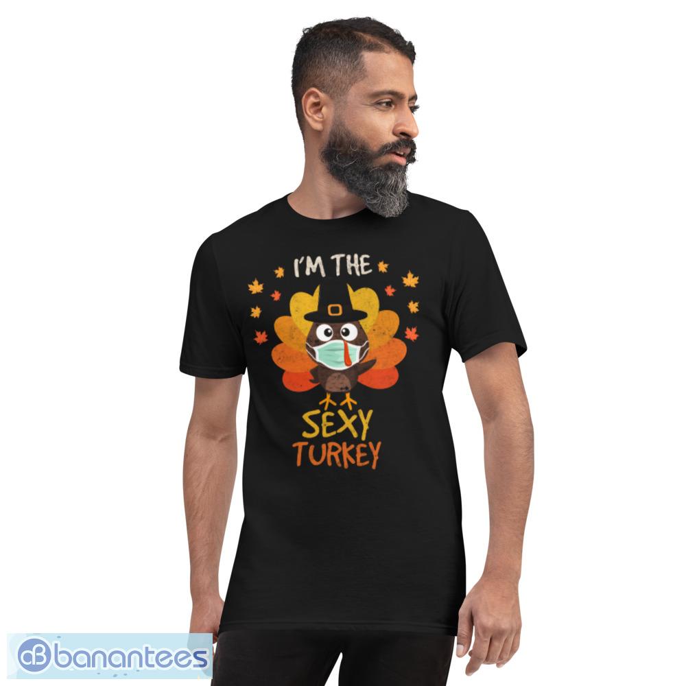 I'm the Sexy Turkey Funny Thanksgiving 2023 Face T shirt - Banantees