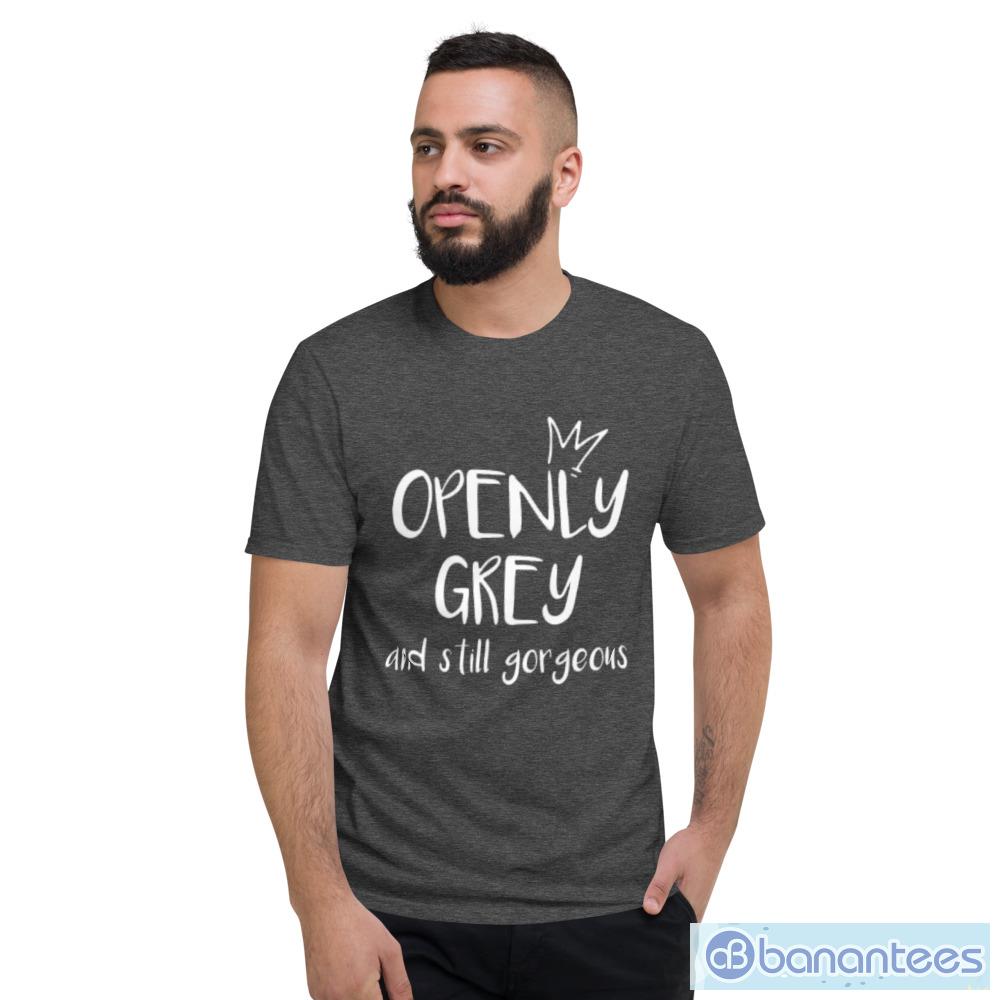 Openly gray And Still Gorgeous T-Shirt - Short Sleeve T-Shirt-1