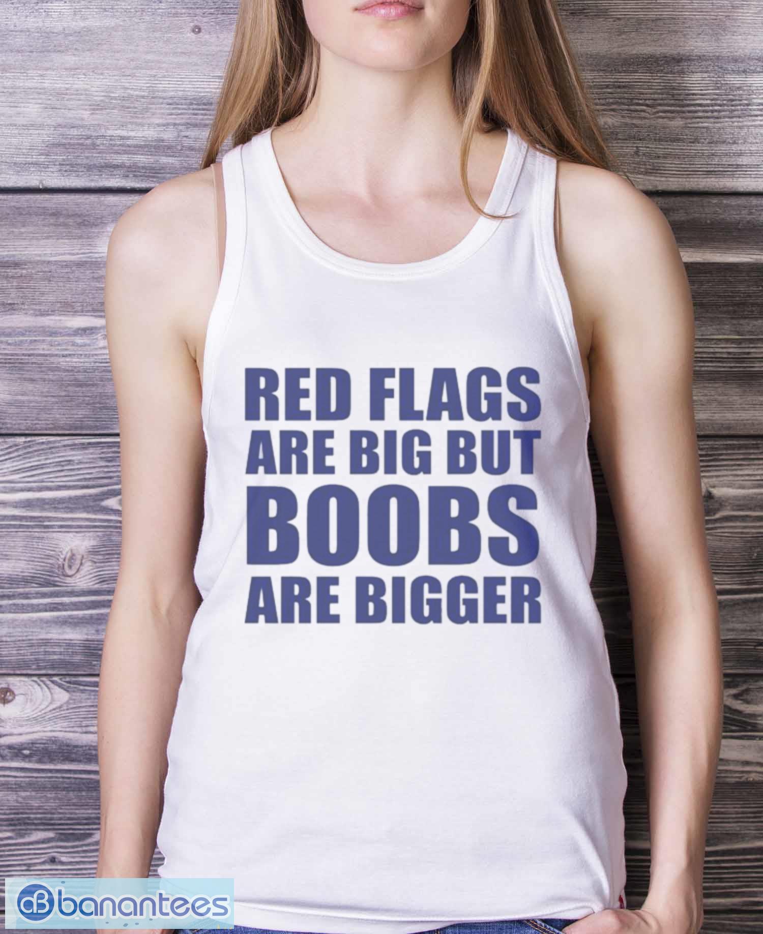 Raw Hero red flags big boobs bigger, My Red Flags Are Big, But My Boobs  Are Bigger