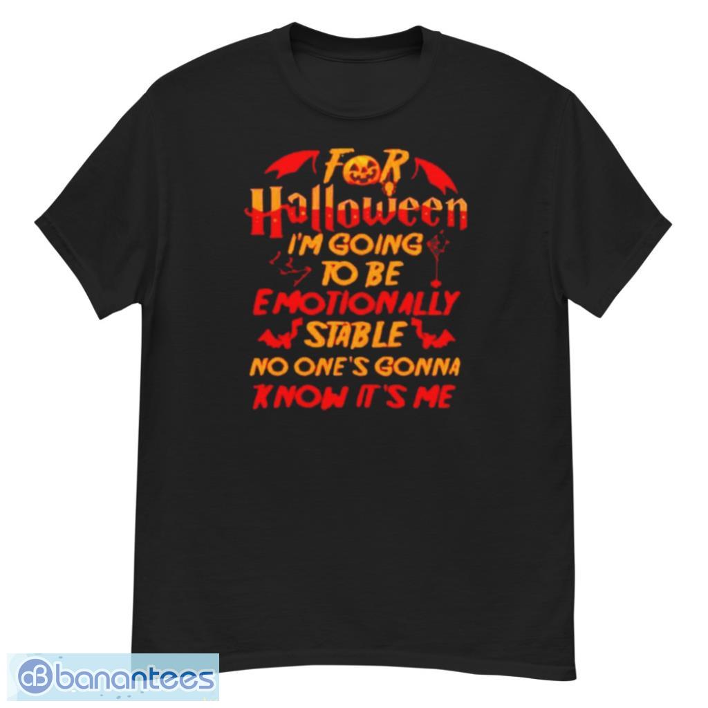 I’m going to be emotionally stable no one’s gonna Halloween T-Shirt Product Photo 1