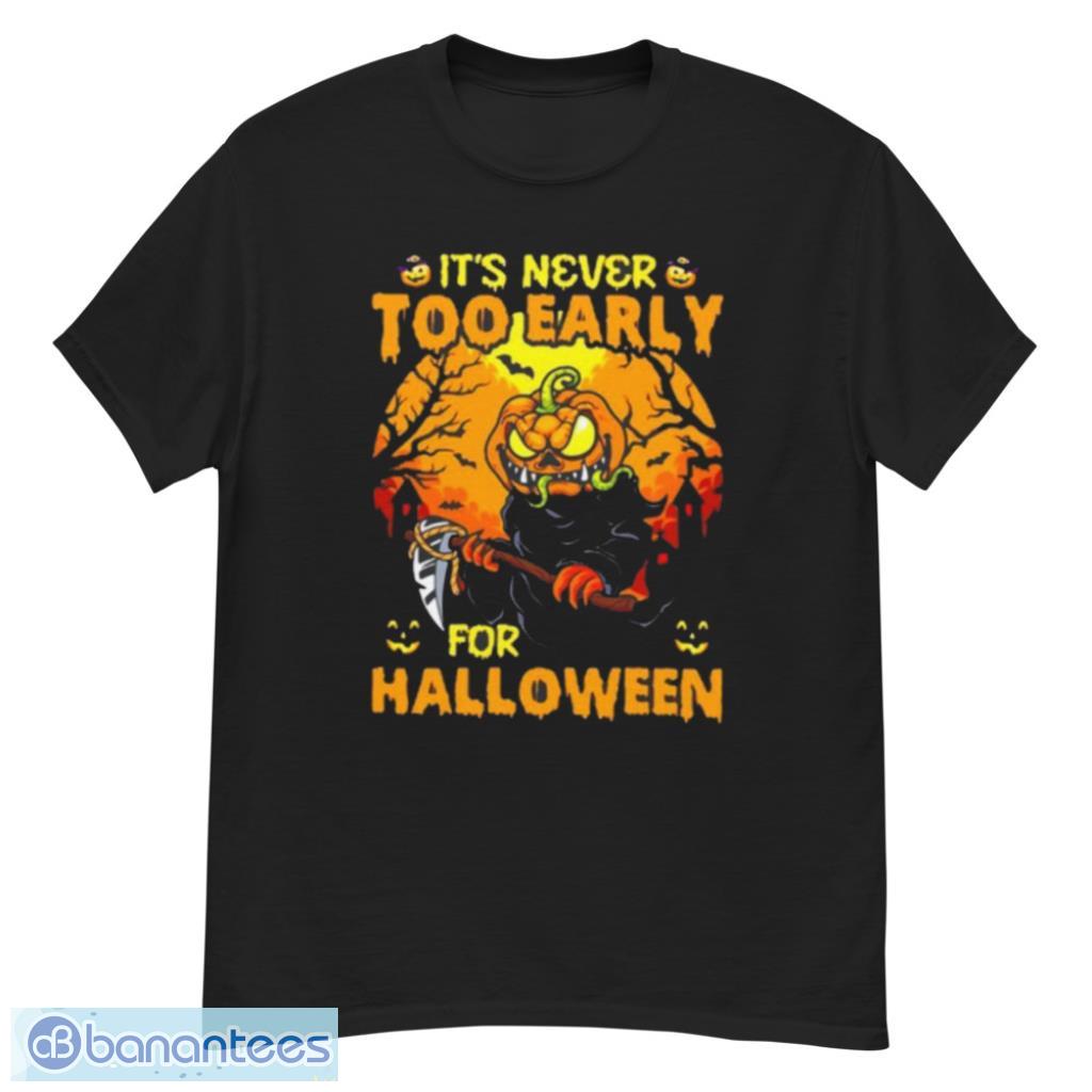 It’s Never Too Early For Scary Halloween T-shirt Product Photo 1