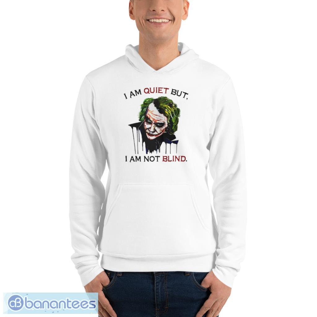 Joker I Am Quiet But I Am Not Blind T-Shirt - Unisex Fleece Pullover Hoodie Joker I Am Quiet But I Am Not Blind T-Shirt - Unisex Fleece Pullover Hoodie