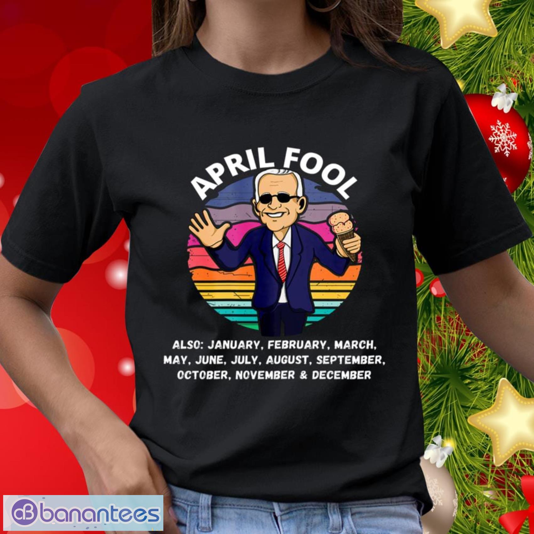 Anti Biden April Fool And A Fool Every Month Political Funny Biden Shirt - Anti Biden April Fool And A Fool Every Month Political Funny Biden Shirt_2