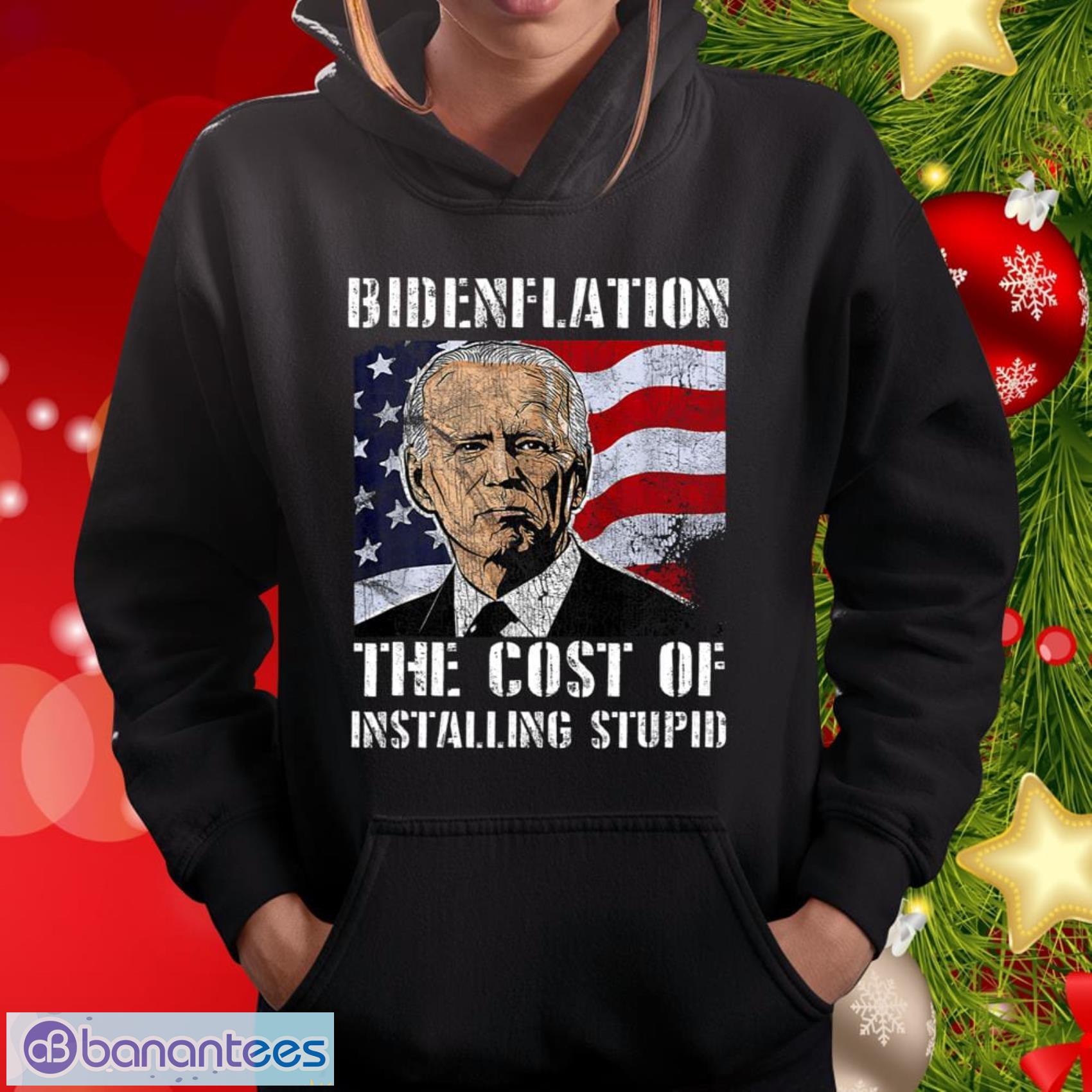 Bidenflation The Cost Of Installing Stupid Funny Anti Biden Shirt Gift For Sport Teams Fans - Bidenflation The Cost Of Installing Stupid Funny Anti Biden Shirt_3 Bidenflation The Cost Of Installing Stupid Funny Anti Biden Shirt Gift For Sport Teams Fans - Bidenflation The Cost Of Installing Stupid Funny Anti Biden Shirt_3