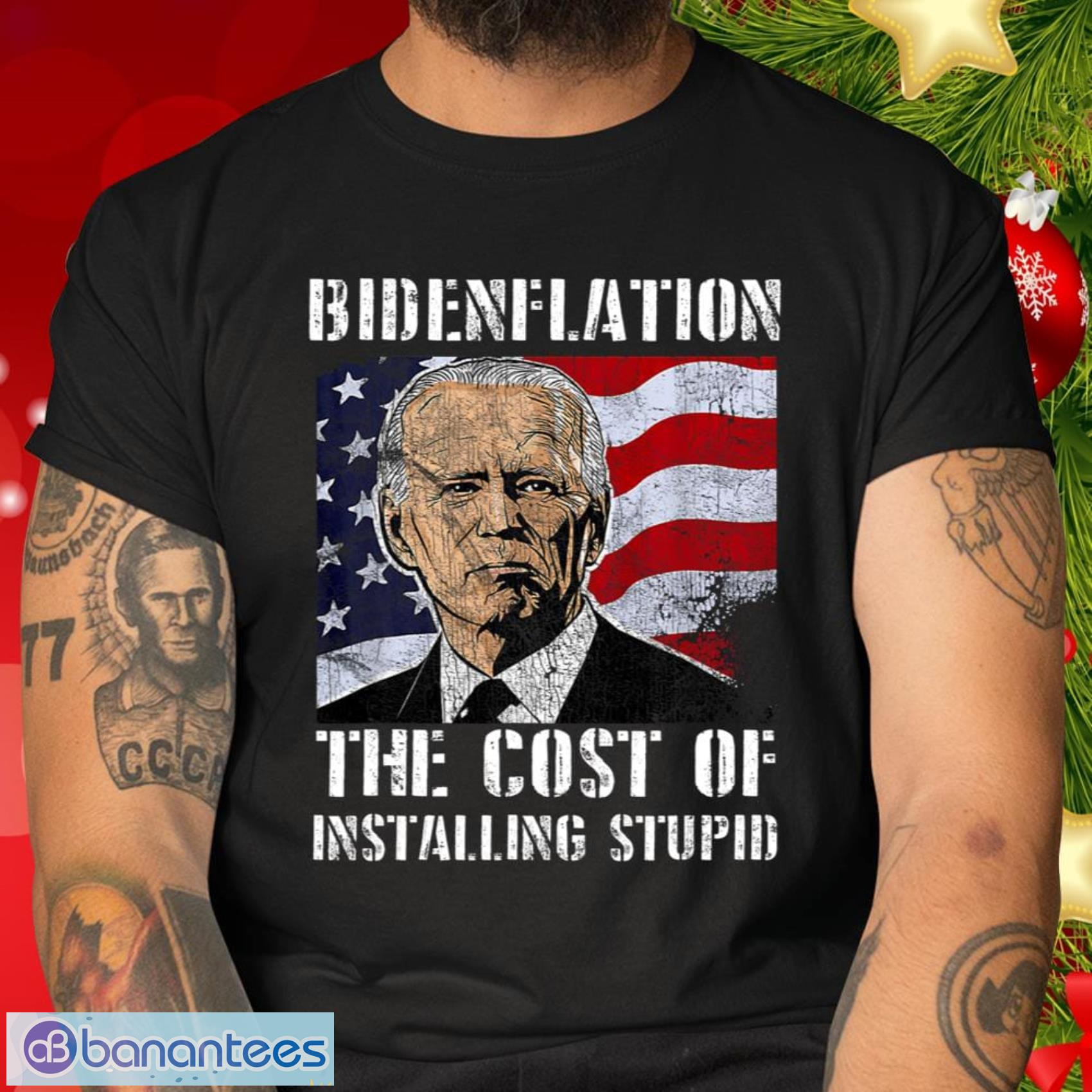 Bidenflation The Cost Of Installing Stupid Funny Anti Biden Shirt Gift For Sport Team's Fans - Bidenflation The Cost Of Installing Stupid Funny Anti Biden Shirt_1