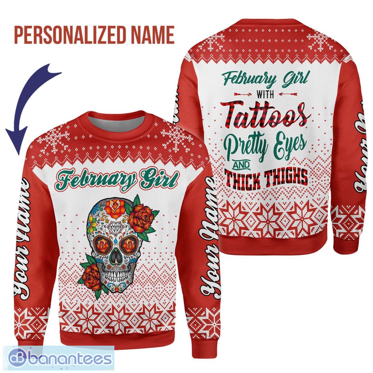 Personalized Name February Girl With Tatoos Pretty Eyes And Thick Thighs 3D Ugly Christmas Sweater Christmas Gift Product Photo 1