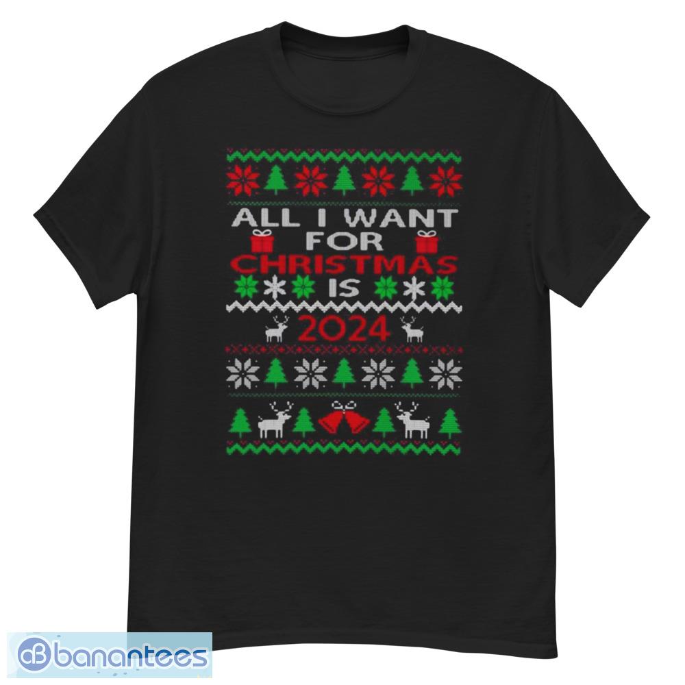 All I Want For Christmas Is 2024 Ugly Christmas Sweatshirt - G500 Men’s Classic T-Shirt