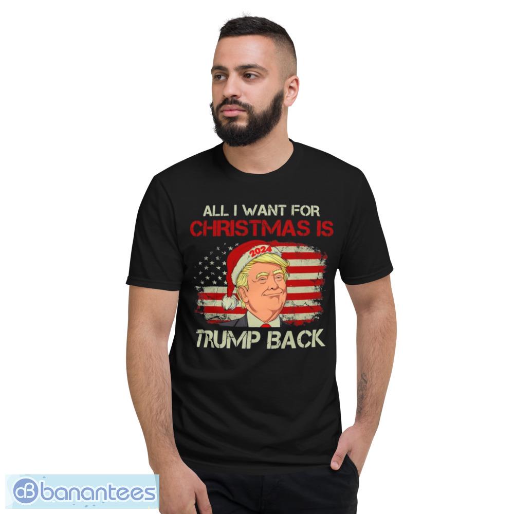 All I Want For Christmas Is Trump Back 2024 American Flag T-Shirt - Short Sleeve T-Shirt