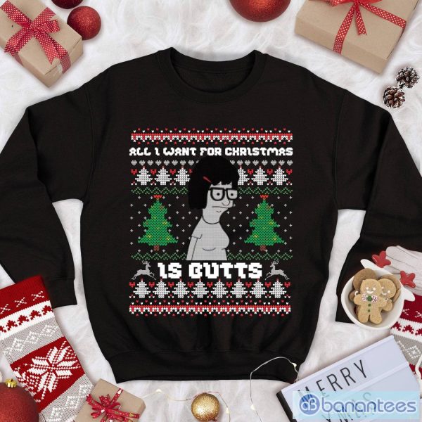 All I Want for Xmas is Butts Ugly Sweatshirt Tina Belcher Christmas Sweatshirt Product Photo 1