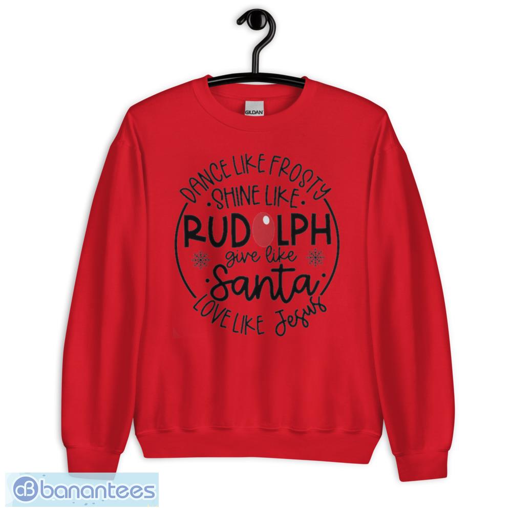 dance like frosty shine like rudolph give like santa love like jesus t shirt 3 image Dance Like Frosty Shine Like Rudolph Give Like Santa Love Like Jesus T-Shirt - Unisex Heavy Blend Crewneck Sweatshirt