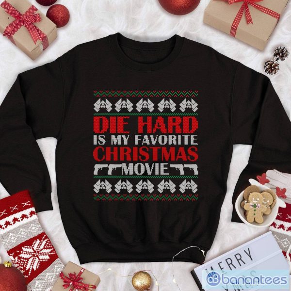 Die Hard T Shirt Die Hard Is My Favorite Christmas Movie Christmas Sweatshirt Product Photo 1