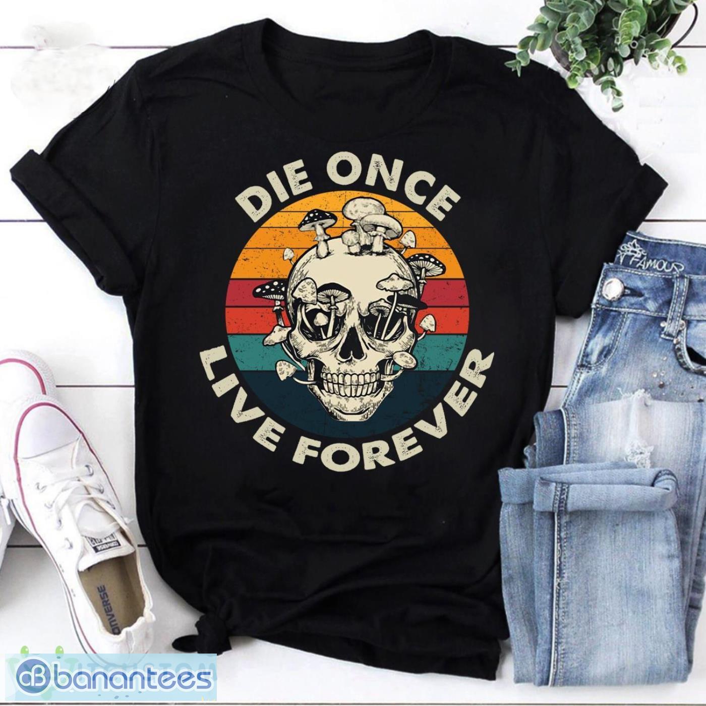 Die Once Live Forever Mushroom Vintage T-Shirt Mushroom Shirt Mushroom Skull Shirt Product Photo 1