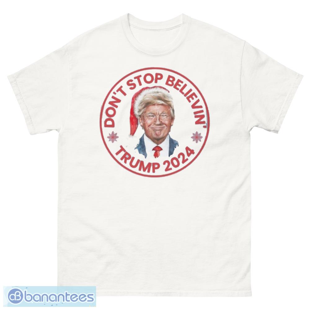 Don't Stop Believin Shirt Trump 2024 Santa T-Shirt, Sweatshirt, Hoodie - 500 Men’s Classic Tee Gildan