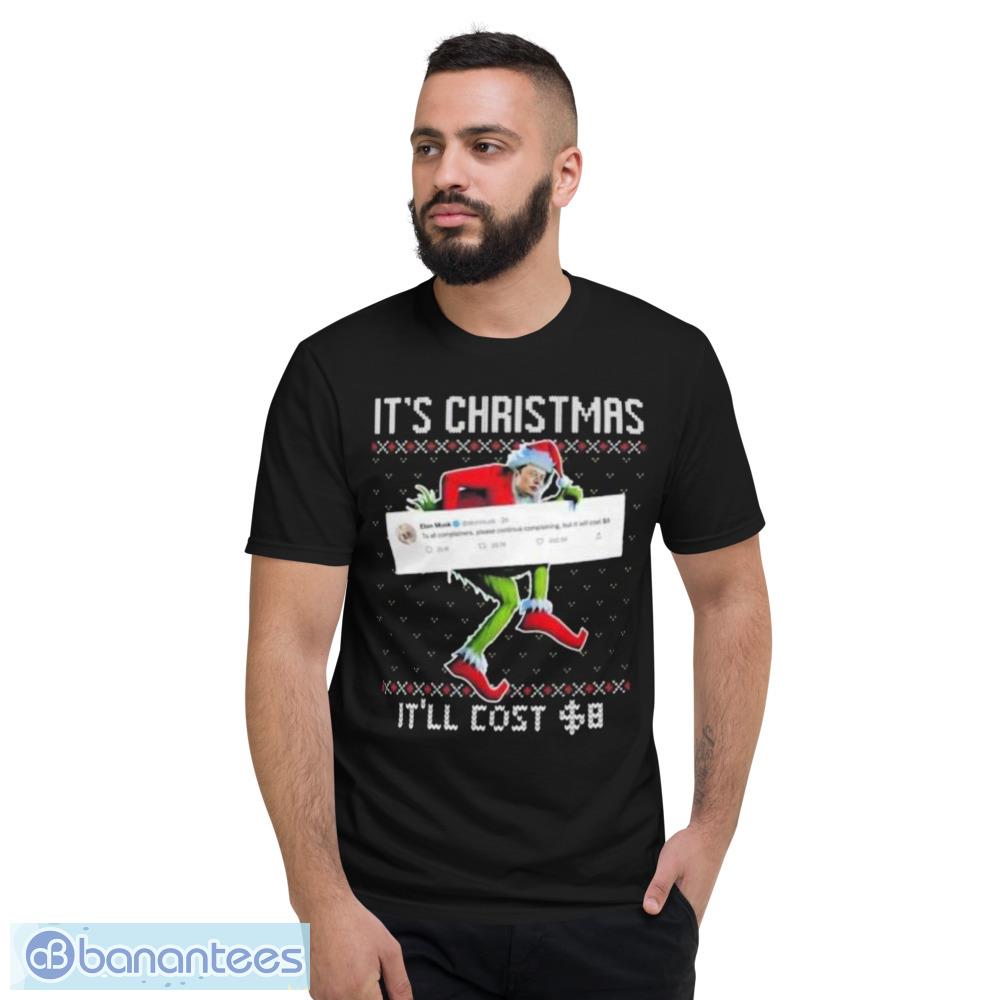 Elon Musk Grinch Its Christmas Itll Cost $8 Ugly Christmas Shirt - Short Sleeve T-Shirt