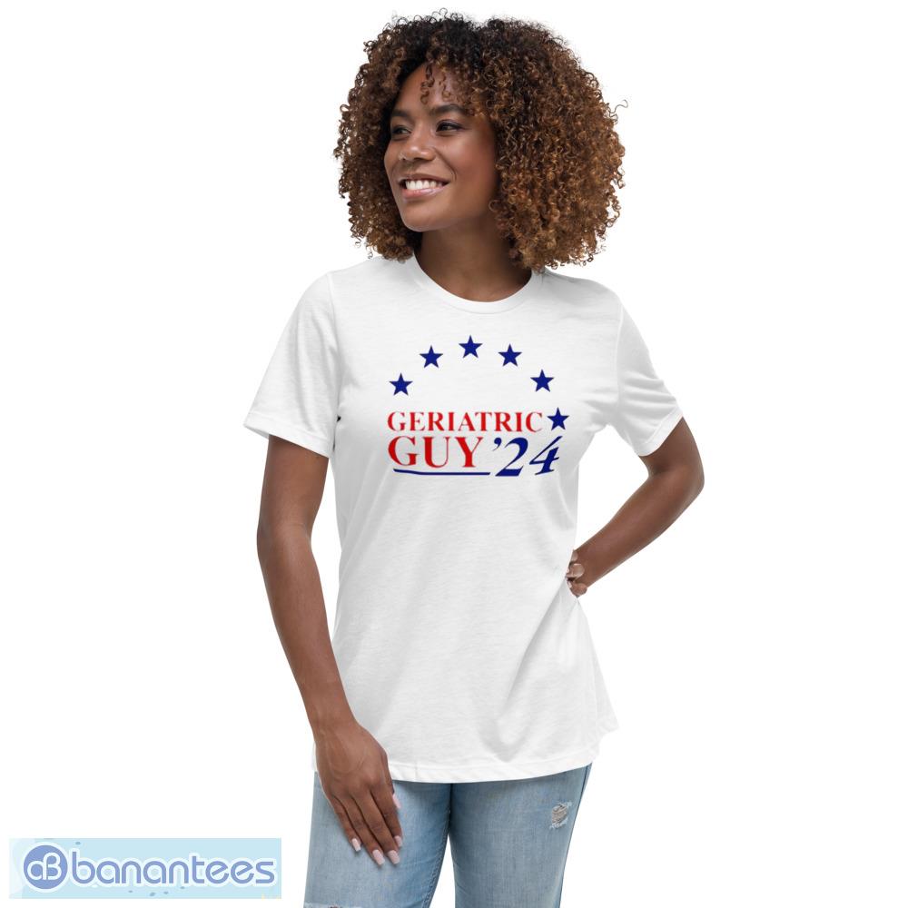 Geriatric Guy 2024 T-Shirt, Sweatshirt, Hoodie - Womens Relaxed Short Sleeve Jersey Tee Geriatric Guy 2024 T-Shirt, Sweatshirt, Hoodie - Womens Relaxed Short Sleeve Jersey Tee