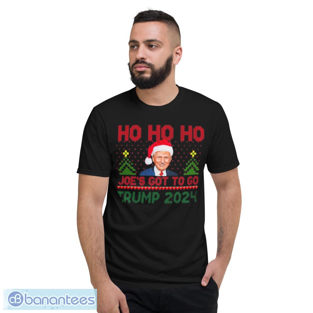 Ho Ho Ho Joes Got To Go Trump 2024 Ugly Christmas Shirt - Short Sleeve T-Shirt