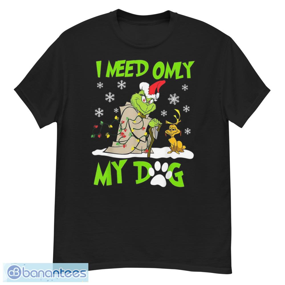 I Need Only My Dog Christmas Funny Gifts Grinch T-Shirt - G500 Men’s Classic T-Shirt