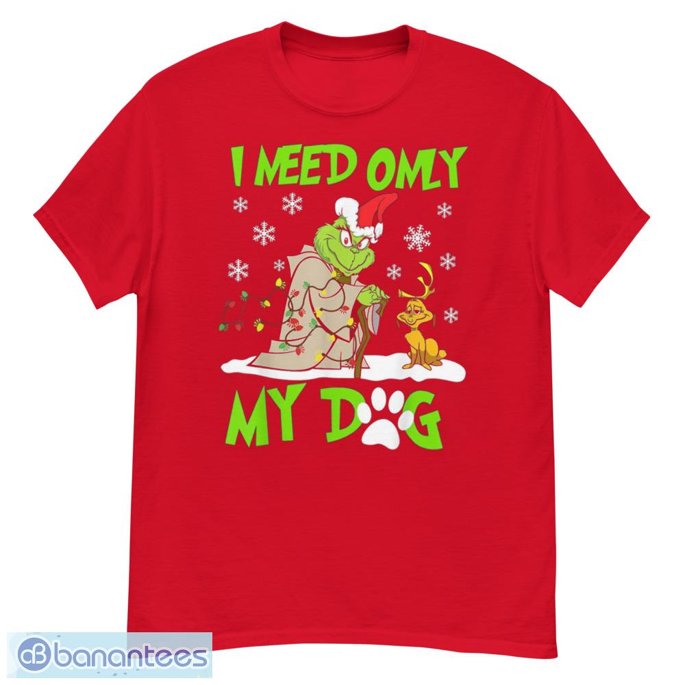 I Need Only My Dog Christmas Funny Gifts Grinch T-Shirt - G500 Men’s Classic T-Shirt-1