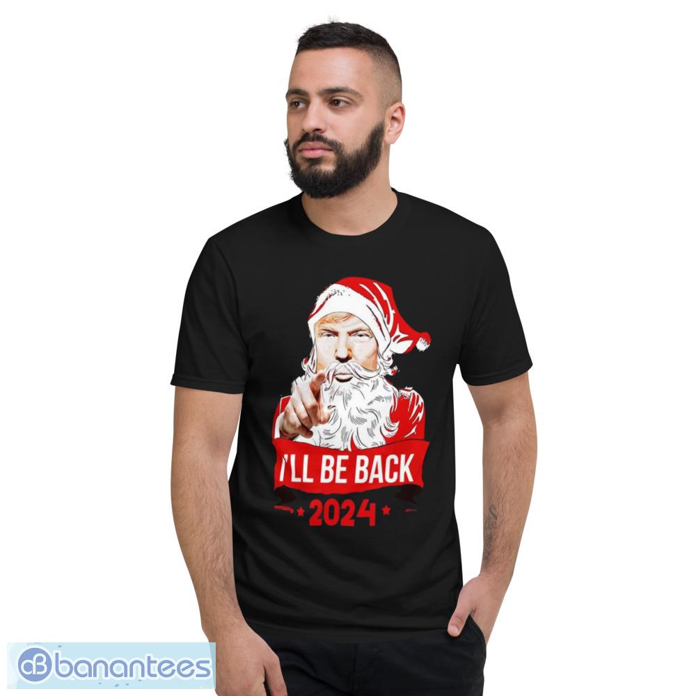 Ill Be Back 2024 Trmp Christmas T-Shirt - Short Sleeve T-Shirt