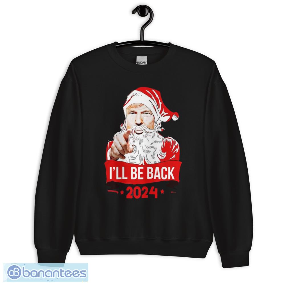 Ill Be Back 2024 Trmp Christmas T-Shirt - Unisex Crewneck Sweatshirt Ill Be Back 2024 Trmp Christmas T-Shirt - Unisex Crewneck Sweatshirt