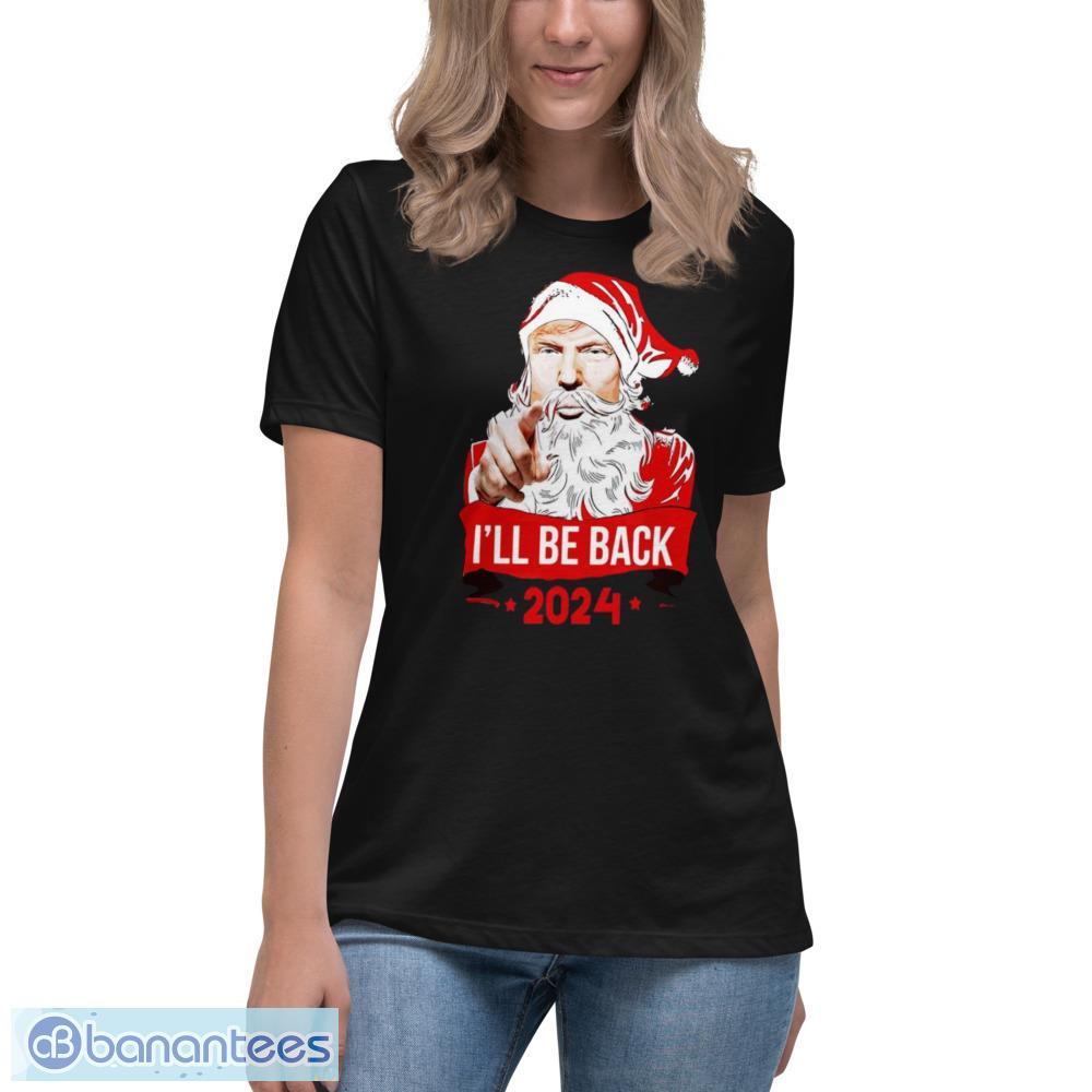 Ill Be Back 2024 Trmp Christmas T-Shirt - Womens Relaxed Short Sleeve Jersey Tee Ill Be Back 2024 Trmp Christmas T-Shirt - Womens Relaxed Short Sleeve Jersey Tee