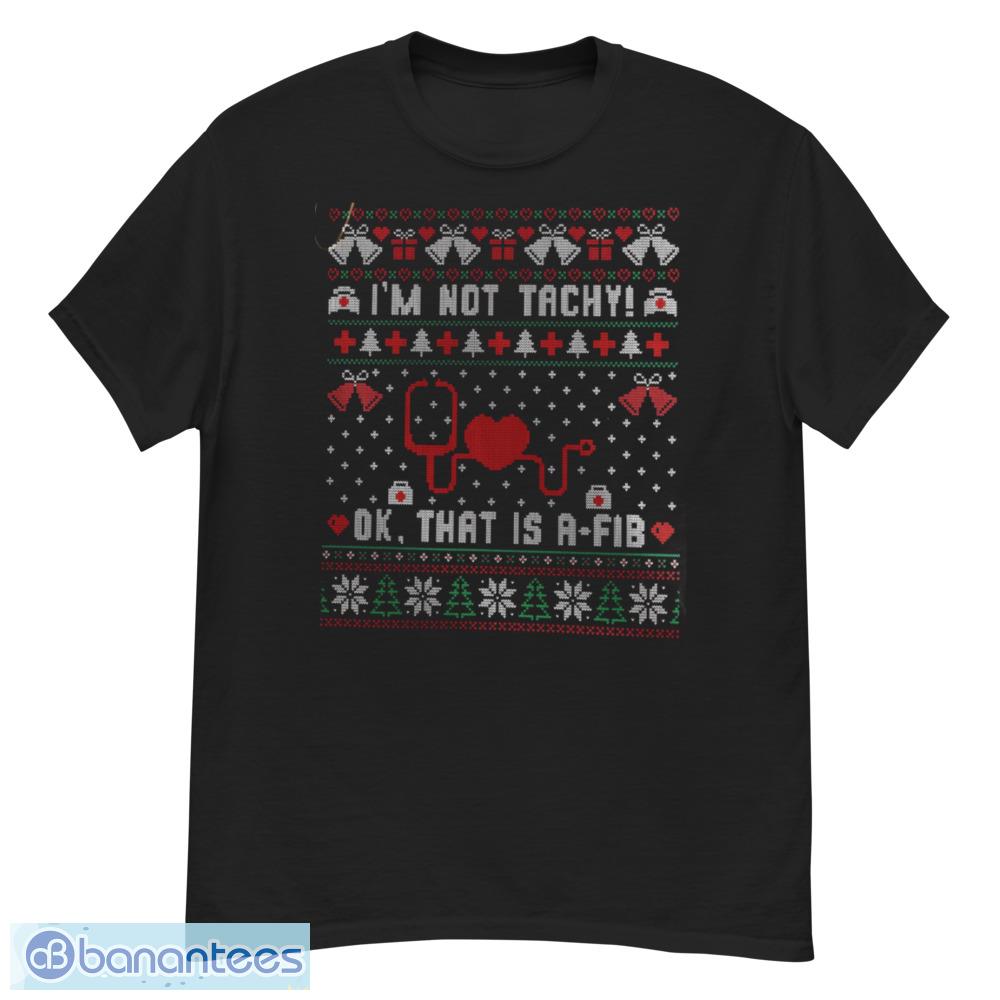 Im Not Tachy Ok Thats A Fib Ugly Christmas Sweater T-Shirt - G500 Men’s Classic T-Shirt
