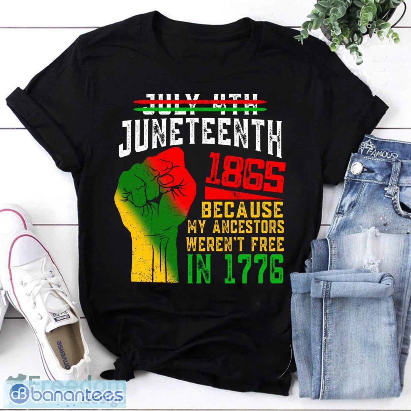 Juneteenth 1865 Because My Ancestors Weren’t Free In 1776 Vintage T-Shirt Juneteenth Shirt Product Photo 1
