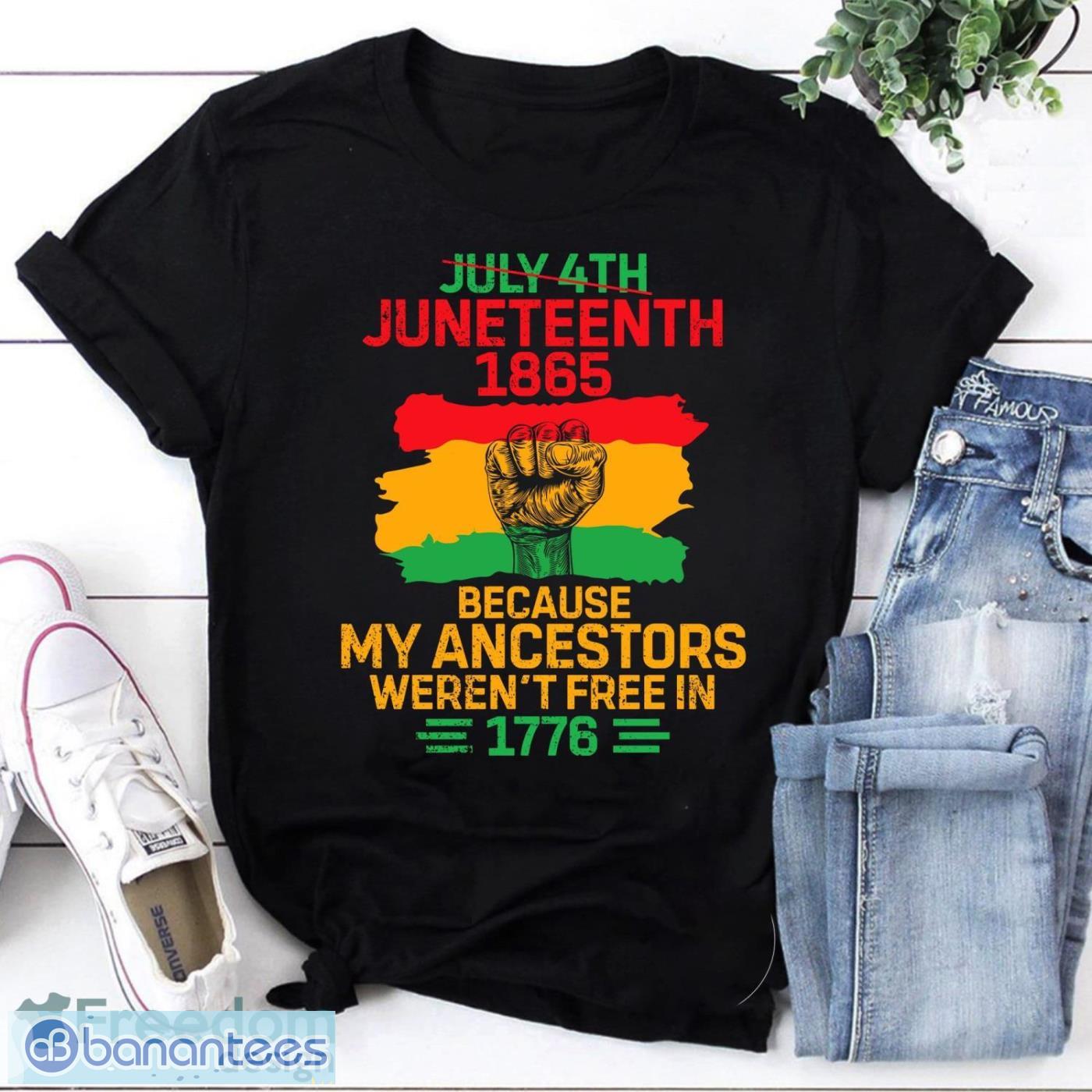 Juneteenth 1865 Because My Ancestors Weren’t Free In 1776 Vintage T-Shirt Product Photo 1