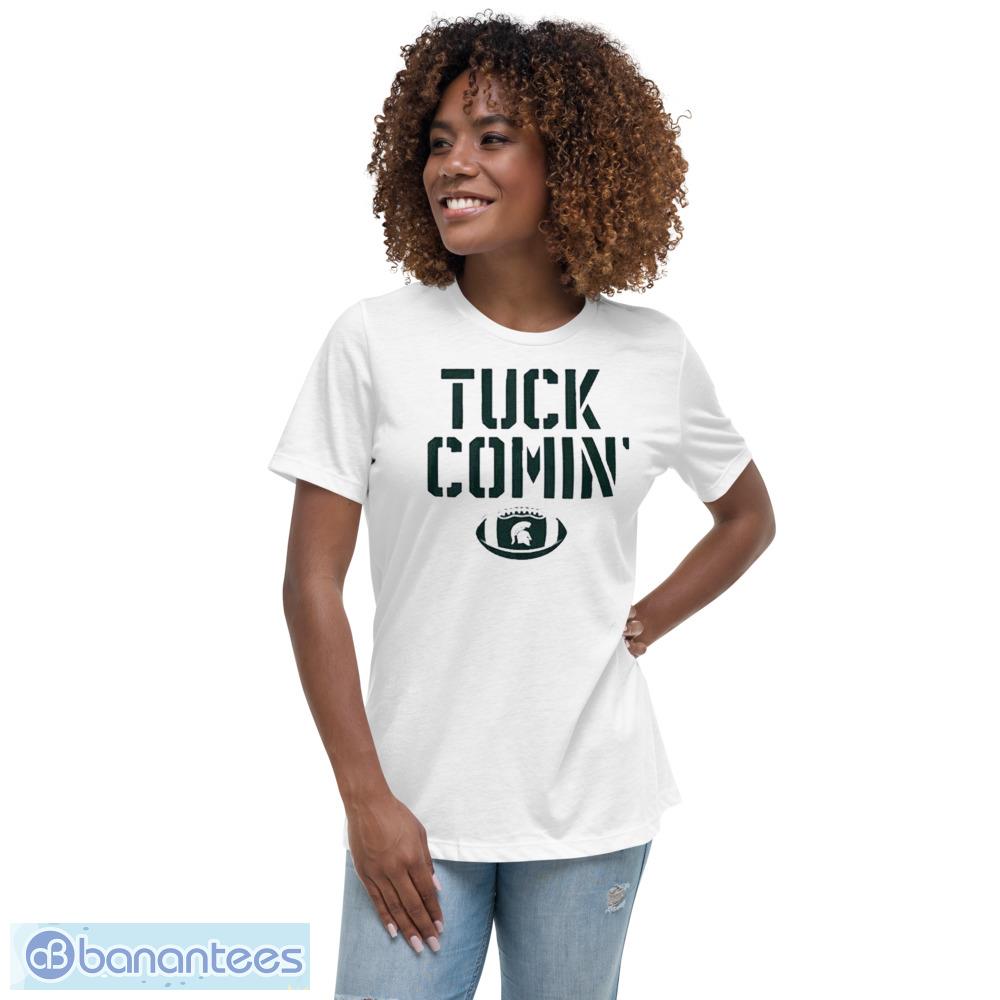 Mel Tucker Tuck Comin Michigan State Shirt - Womens Relaxed Short Sleeve Jersey Tee Mel Tucker Tuck Comin Michigan State Shirt - Womens Relaxed Short Sleeve Jersey Tee