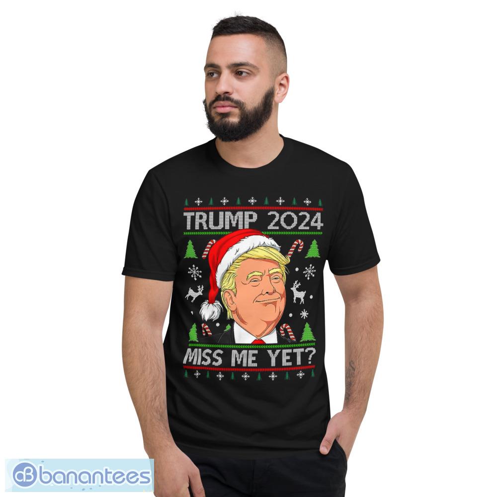 Miss Me Yet Trump 2024 Ugly Christmas T-Shirt - Short Sleeve T-Shirt