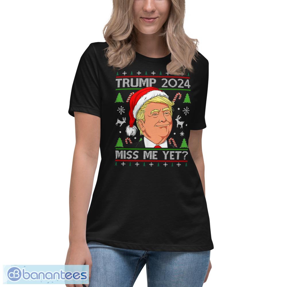 Miss Me Yet Trump 2024 Ugly Christmas T-Shirt - Womens Relaxed Short Sleeve Jersey Tee Miss Me Yet Trump 2024 Ugly Christmas T-Shirt - Womens Relaxed Short Sleeve Jersey Tee
