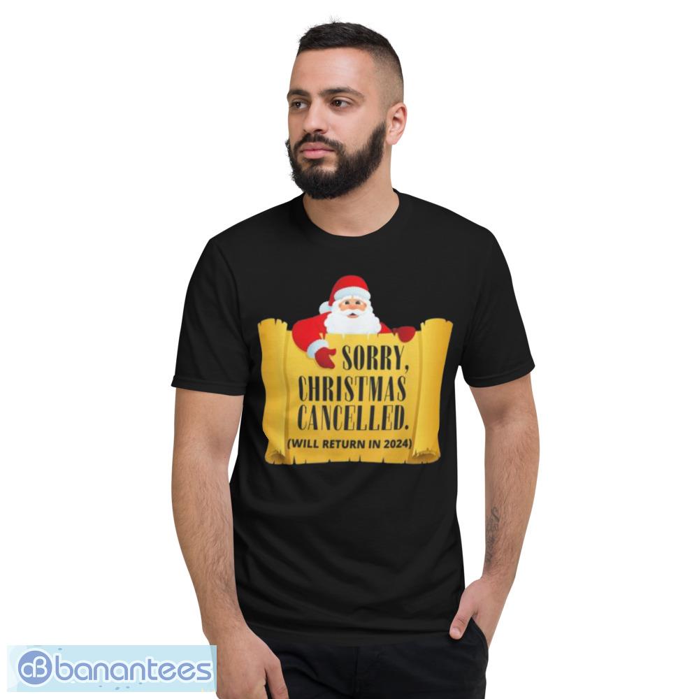 Santa Claus Merry Christmas Cancelled Will Return In 2024 Christmas Sweatshirt - Short Sleeve T-Shirt