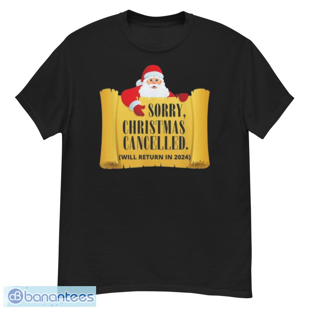 Santa Claus Merry Christmas Cancelled Will Return In 2024 Christmas Sweatshirt - G500 Men’s Classic T-Shirt