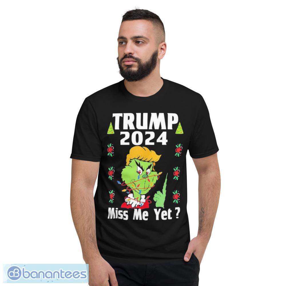 The Grinch Donald Trump 2024 Miss Me Yet Merry Christmas Shirt - Short Sleeve T-Shirt
