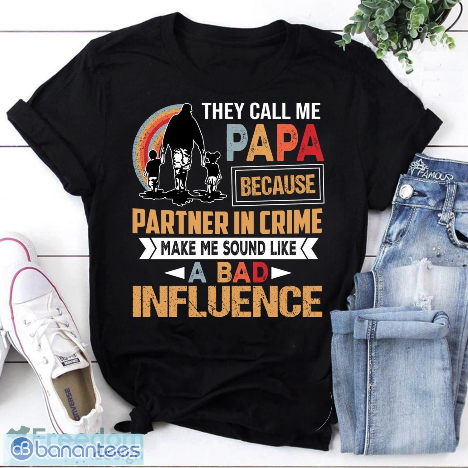 They Call Me Papa Because Partner In Crime Make Me Sound Like A Bad Influence Vintage T-Shirt Gift For Father's Day Shirt Product Photo 1