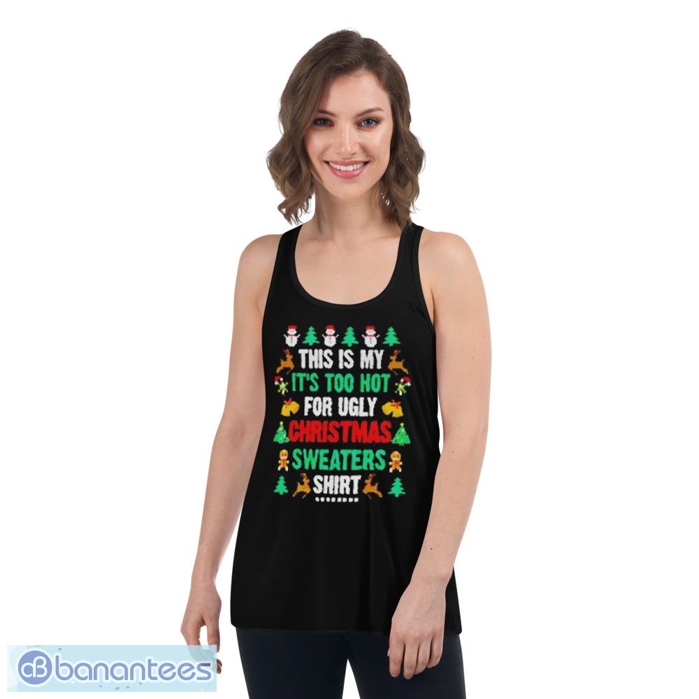 this is my its too hot for ugly christmas shirts shirt 4 image This Is My It's Too Hot For Ugly Christmas Shirts Shirt Product Photo